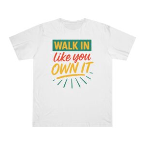 Motivational Unisex Deluxe T-shirt - Walk In Like You Own It, Inspirational Shirt, Gift for Empowerment, Positive Vibes Tee