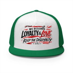 Trucker Cap — "We Deserve Loyalty & Love, Keep the Disloyalty" Mesh Snapback