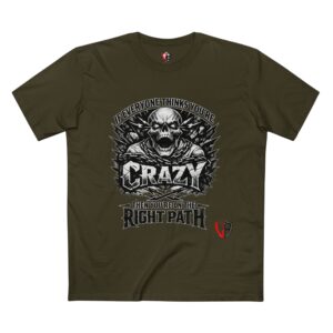 Crazy Skull Tee – "If Everyone Thinks You're Crazy...Then You're on the Right Path" Graphic T-Shirt