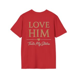 Love Him Black T-Shirt — "Love Him That's My Status"Tee