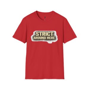 "Strict Around Here" Graphic T-Shirt