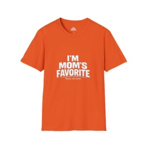 I'm Mom's Favorite T-Shirt — Funny Mother's Day Tee (Sorry, Not Sorry)