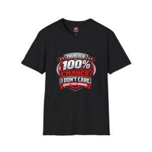 There Is A 100% Chance T‑Shirt — "I Don’t Care About Your Opinion" Graphic Tee