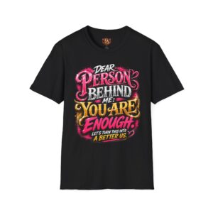 T-Shirt — "Dear Person Behind Me: You Are Enough" Inspirational Graphic Tee