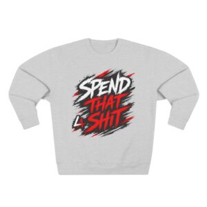 Crewneck Sweatshirt — “Spend That Shit” Graphic Pullover, Bold Streetwear Gift