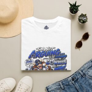 Cowboys Fan T-Shirt — "I'm Not Arguing... I'm Just Explaining Why the Cowboys Are Gonna Win"