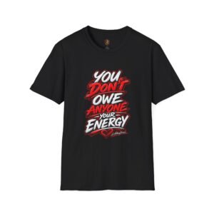 Graphic Tee — "You Don't Owe Anyone Your Energy" Motivational Casual T-Shirt